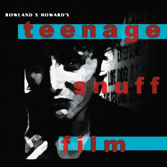 Rowland S Howard: Teenage Snuff Film