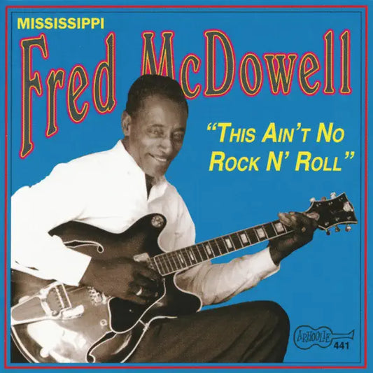 Mississippi Fred Mcdowell: I Do Not Play No Rock and Roll